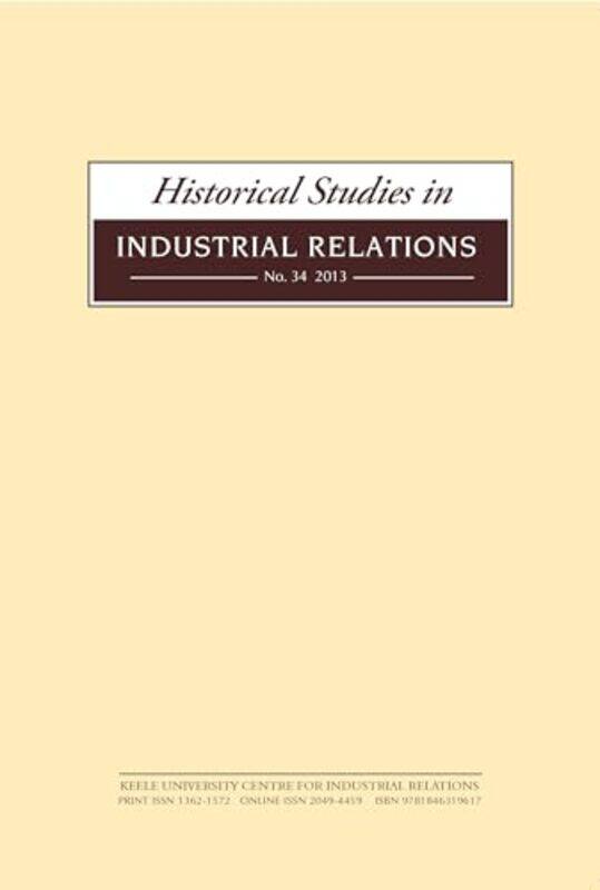 

Historical Studies in Industrial Relations Volume 34 2013 by Dave LyddonPaul Keele Management School United Kingdom SmithRoger SeifertCarole Thornley-