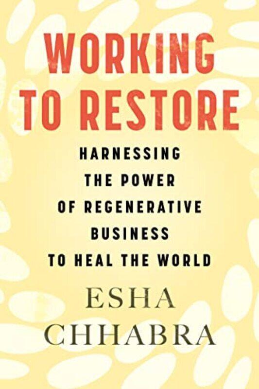 

Working To Restore , Hardcover by Esha Chhabra