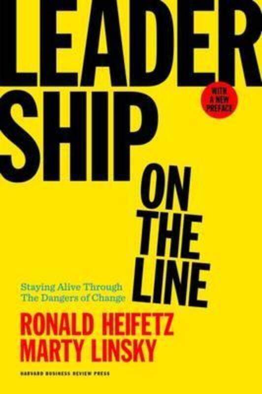 

Leadership on the Line, With a New Preface: Staying Alive Through the Dangers of Change,Hardcover, By:Heifetz, Ronald A. - Linsky, Marty