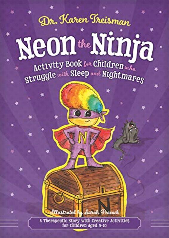 

Neon the Ninja Activity Book for Children who Struggle with Sleep and Nightmares by Dr Karen, Clinical Psychologist, trainer, & author Treisman-Paperb