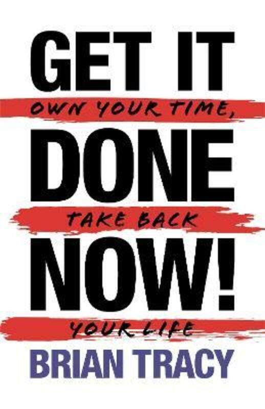 

Get It Done Now! - Second Edition: Own Your Time, Take Back Your Life.paperback,By :Tracy, Brian