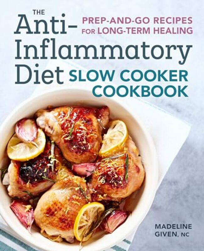 

The Antiinflammatory Diet Slow Cooker Cookbook Prepandgo Recipes For Longterm Healing by Given, Madeline-Paperback