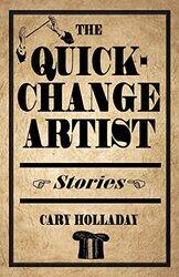 The Quickchange Artist by Cary Holladay-Paperback