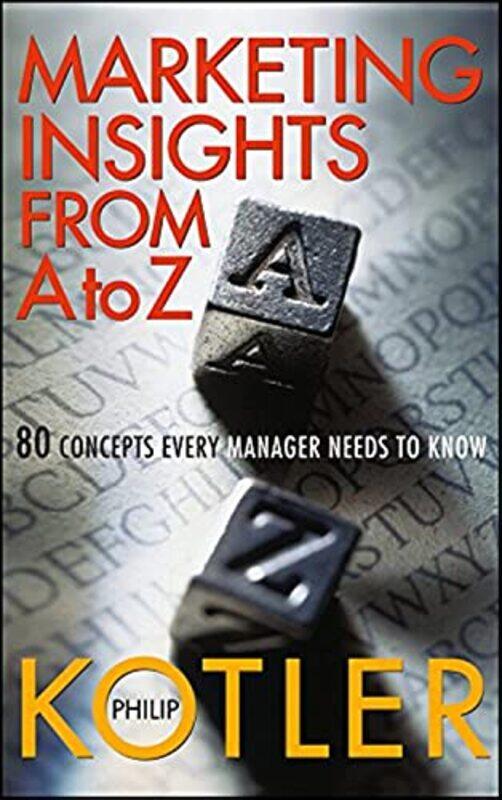 

Marketing Insights From A To Z 80 Concepts Every Manager Needs To Know by Kotler, Philip Nort..Hardcover