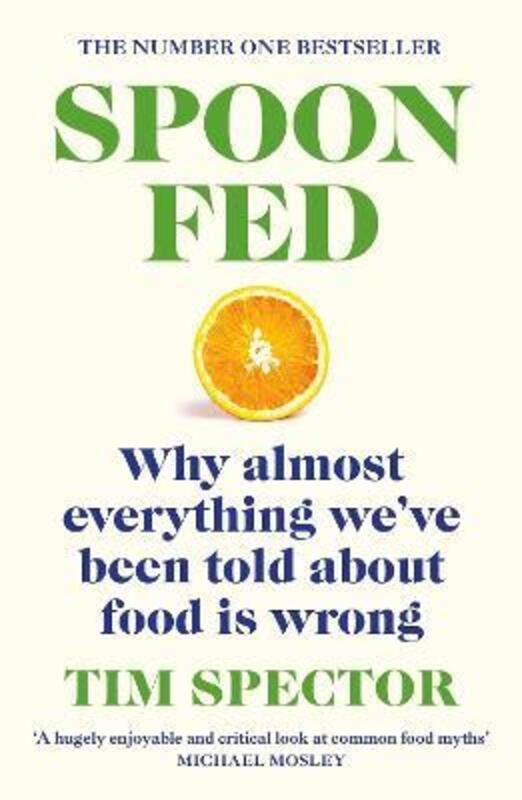 Spoon-Fed: The #1 Sunday Times bestseller that shows why almost everything we've been told about foo,Paperback, By:Spector, Tim