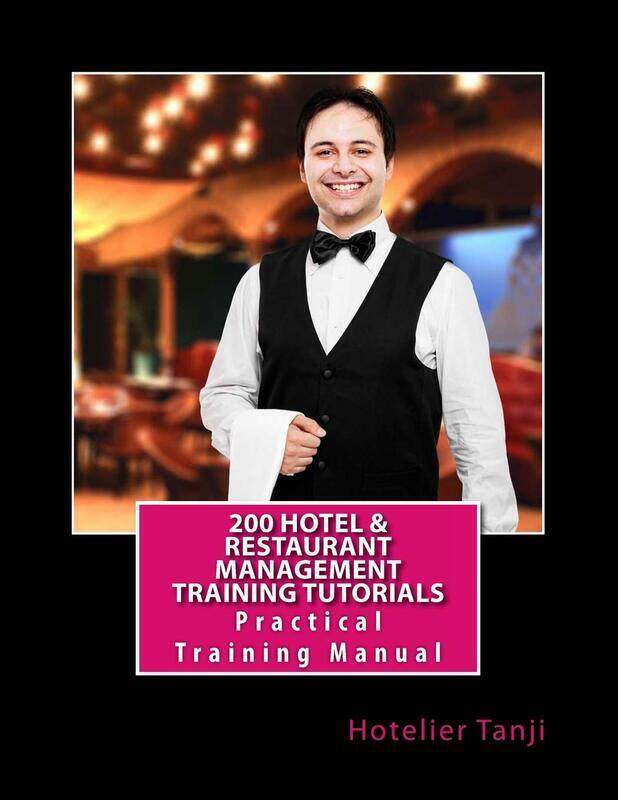 

200 Hotel & Restaurant Management Training Tutorials: Practical Training Manual for Hoteliers & Hosp