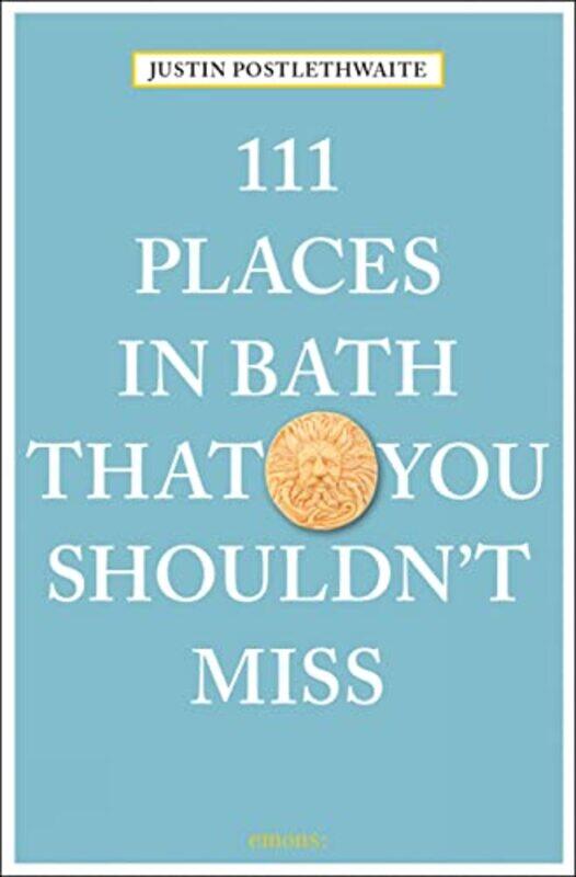 

111 Places in Bath That You Shouldnt Miss by Justin Postlethwaite-Paperback