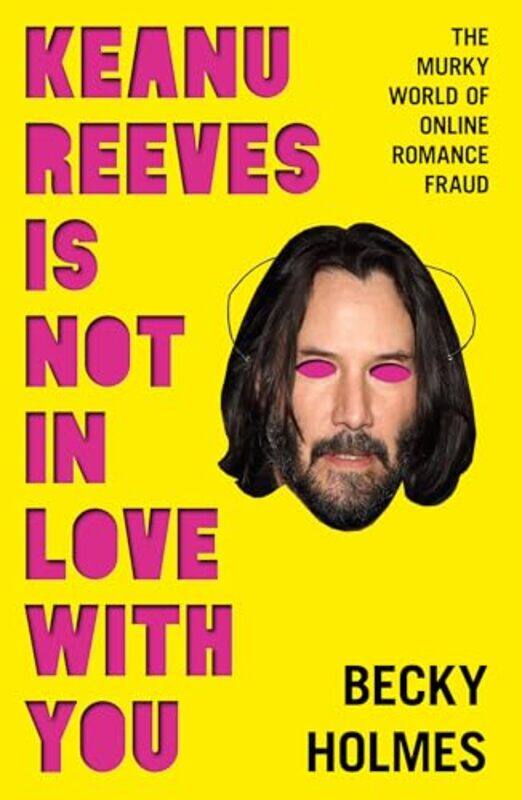 

Keanu Reeves Is Not In Love With You By Holmes Becky - Paperback