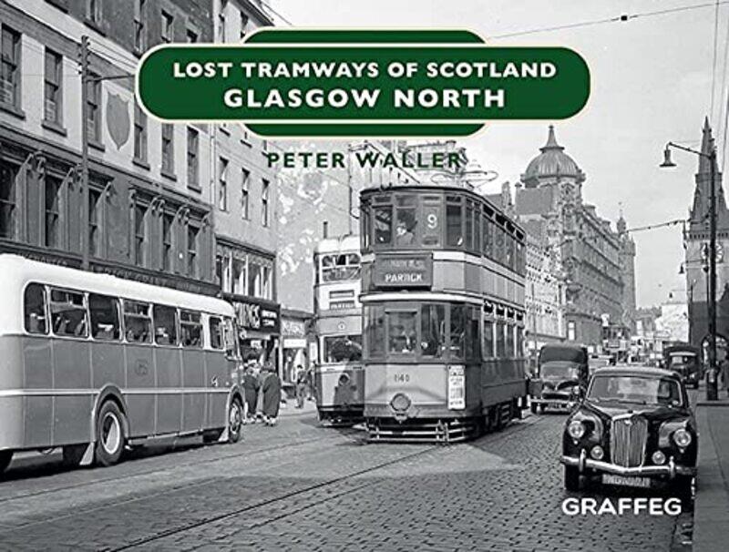 

Lost Tramways of Scotland Glasgow North by Peter Waller-Hardcover