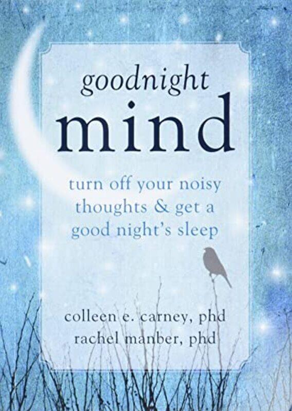 

Goodnight Mind Turn Off Your Noisy Thoughts And Get A Good Nights Sleep By Carney Colleen E Paperback