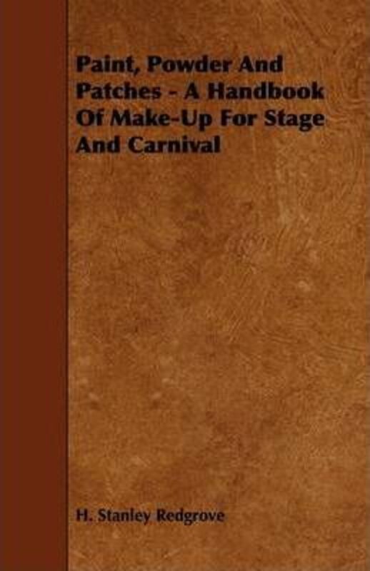 Paint, Powder And Patches - A Handbook Of Make-Up For Stage And Carnival.paperback,By :Redgrove, H. Stanley