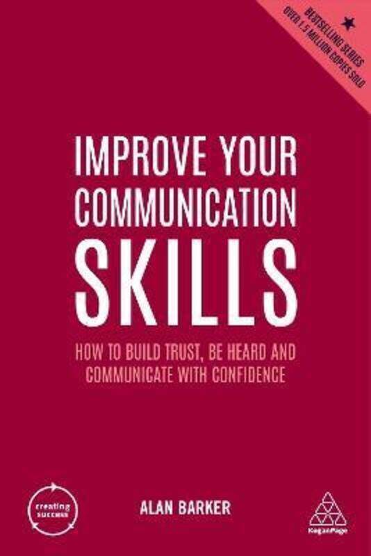 

Improve Your Communication Skills: How to Build Trust, Be Heard and Communicate with Confidence.paperback,By :Barker, Alan
