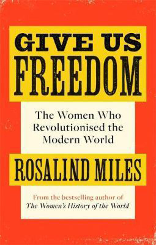 

Give Us Freedom: The Women who Revolutionised the Modern World, Paperback Book, By: Rosalind Miles