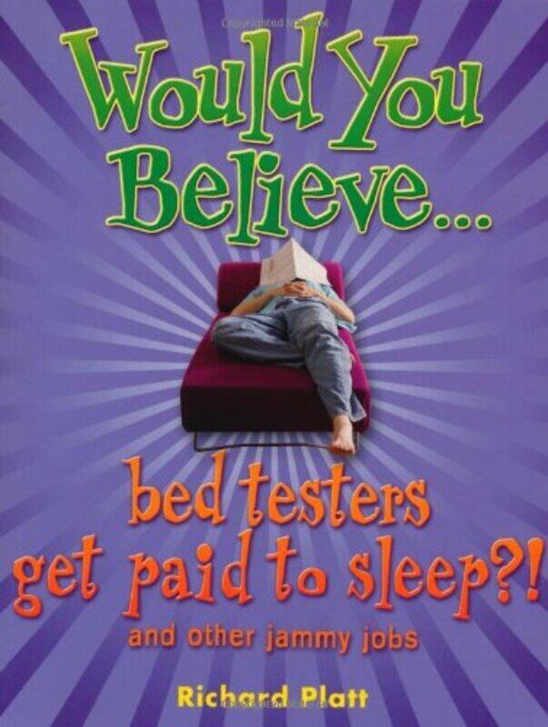 

Would You Believe...bed testers get paid to sleep!: and other jammy jobs, Paperback Book, By: Richard Platt