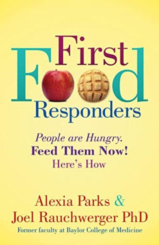 

First Food Responders People Are Hungry Feed Them Now Heres How By Parks Alexia Rauchwerger Joel Paperback