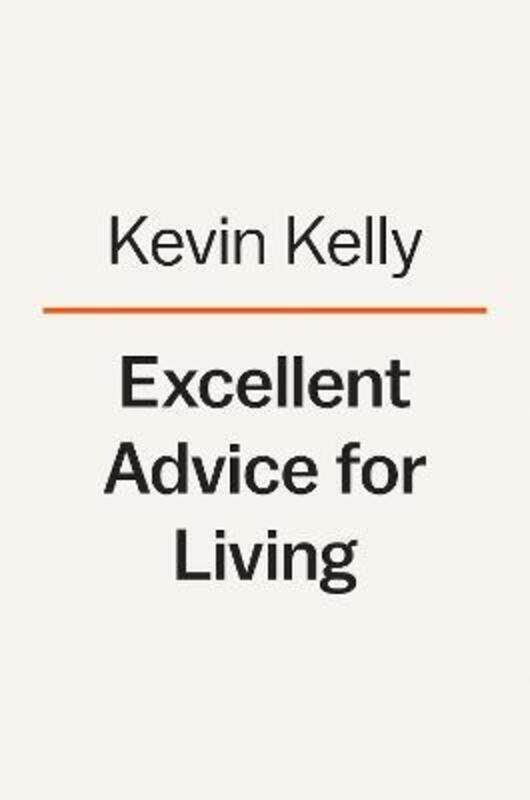 

Excellent Advice For Living: Wisdom I Wish I'd Known Earlier,Hardcover, By:Kelly, Kevin