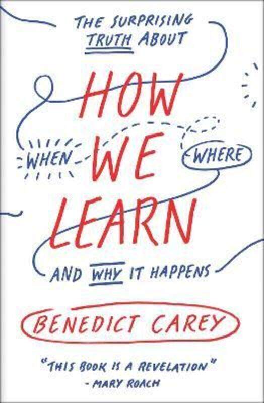 

How We Learn: The Surprising Truth About When, Where, and Why It Happens.paperback,By :Carey, Benedict
