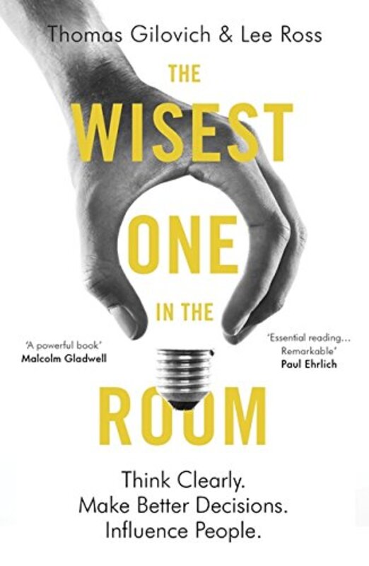 The Wisest One in the Room: Think Clearly. Make Better Decisions. Influence People., Paperback Book, By: Thomas Gilovich