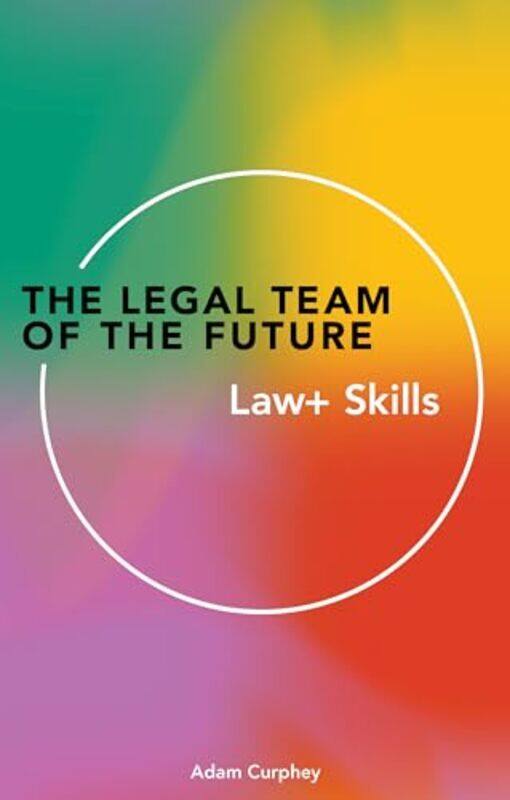 

The Legal Team of the Future by Adam Curphey-Paperback