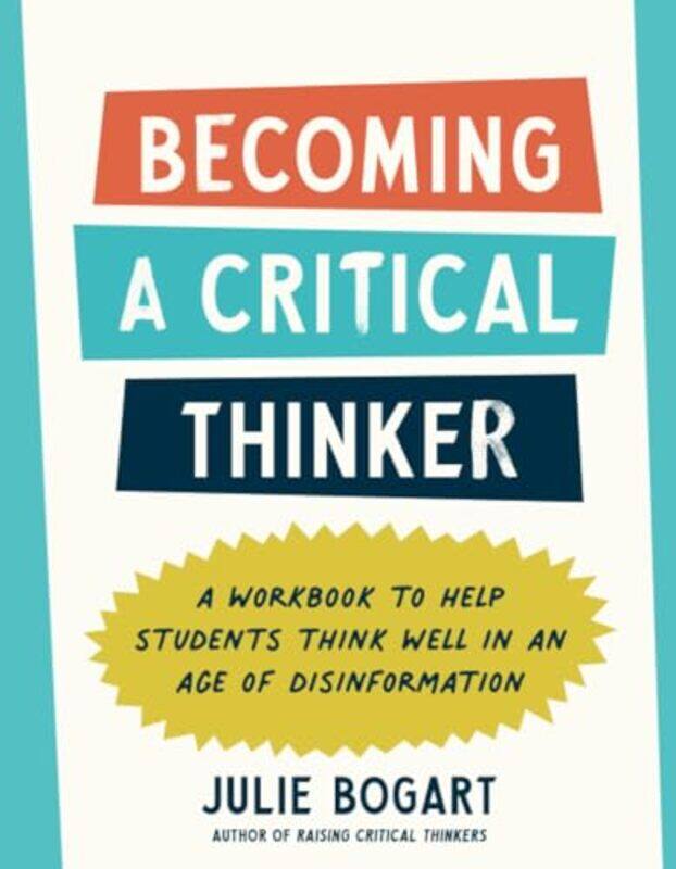 

Becoming A Critical Thinker A Workbook To Help Students Think Well In An Age Of Disinformation By Bogart, Julie -Paperback