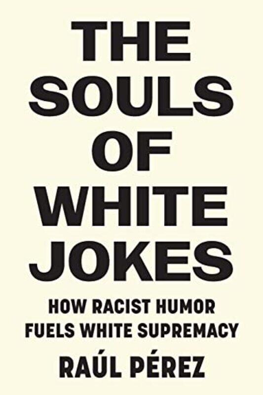 

The Souls of White Jokes by Raul Perez-Paperback