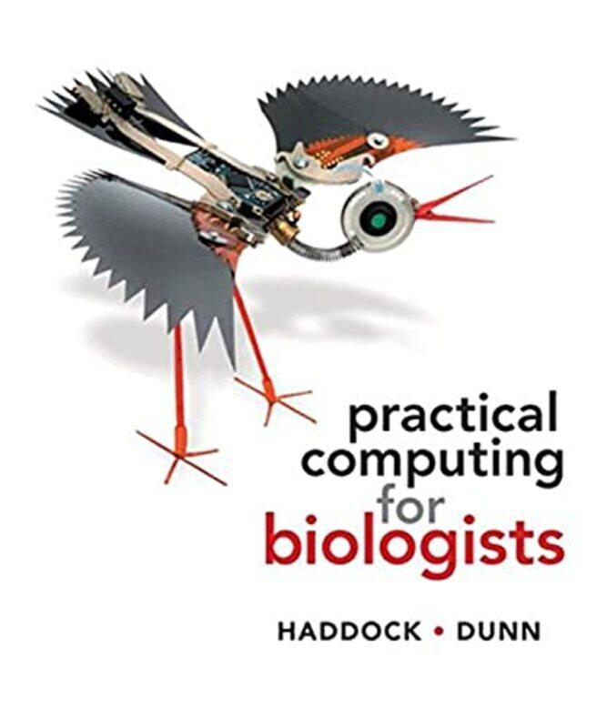 

Practical Computing for Biologists by Steven H D , University of California, Santa Cruz HaddockCasey W , Yale University Dunn-Paperback