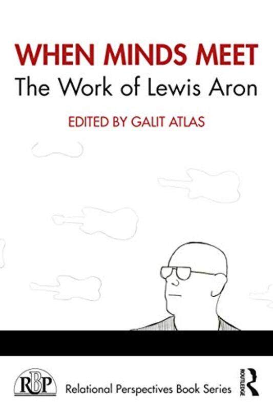 

When Minds Meet The Work of Lewis Aron by Galit New York University, Division of Psychoanalysis of the American Psychological association Atlas-Paperb