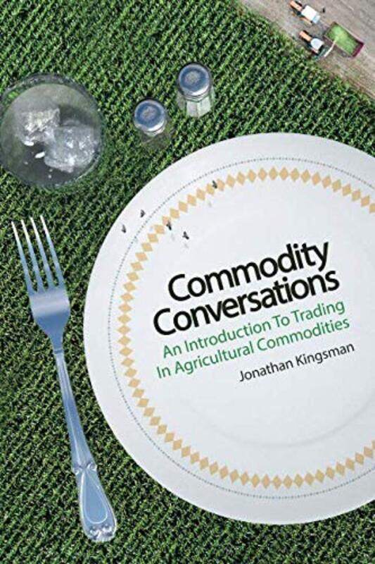 

Commodity Conversations: An Introduction to Trading in Agricultural Commodities Paperback by Kingsman, Jonathan