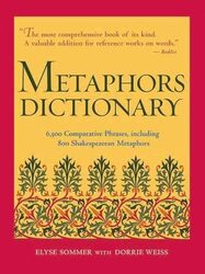 Metaphors Dictionary 6500 Comparative Phrases Including 800 Shakespearean Metaphors By Sommer Elyse Weiss Dorrie Hardcover
