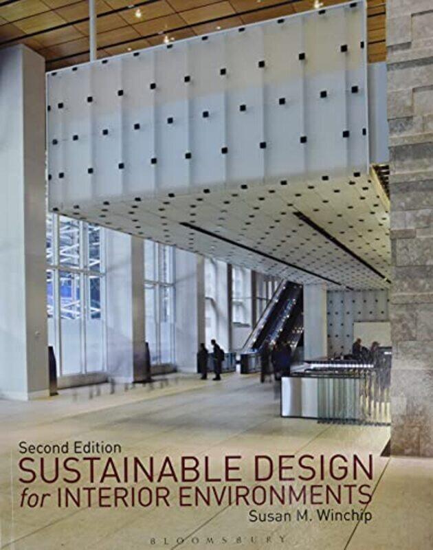 

Sustainable Design For Interior Environments Second Edition Susan Winchip (Professor Emerita, Illinois State University, USA) Paperback