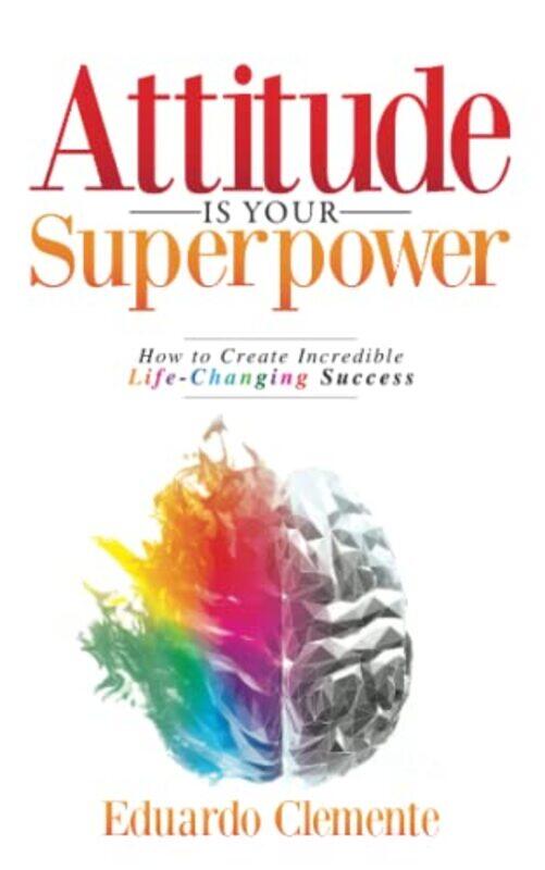 

Attitude Is Your Superpower by Eduardo Clemente-Paperback