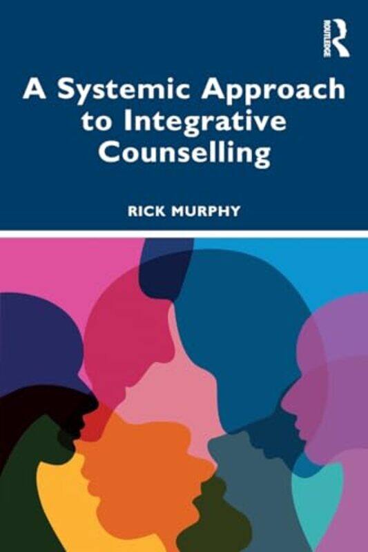 

A Systemic Approach to Integrative Counselling by Joseph S University of Alberta Canada NelsonTerry C Loyola University Chicago IL GrandeMark V H Univ