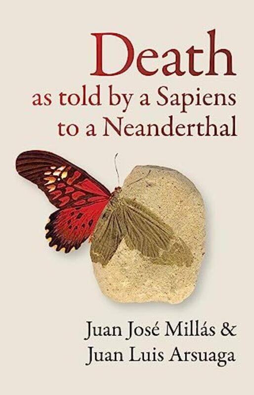 

Death As Told by a Sapiens to a Neanderthal by Juan Jose MillasJuan Luis ArsuagaThomas BunsteadDaniel Hahn -Paperback