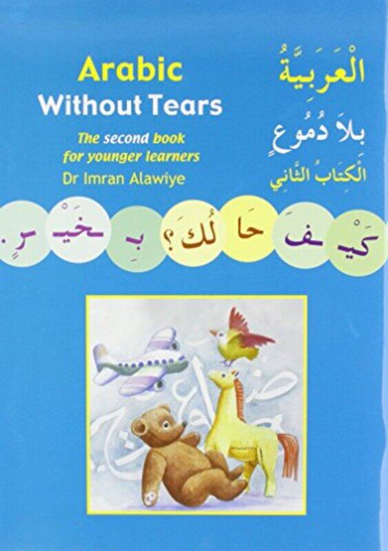 

Arabic Without Tears The Second Book For Younger Learners Bk. 2 by Alawiye, Imran Hamza - Toma, Sadiq -Paperback