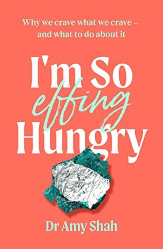 

I'M So Effing Hungry: Why We Crave What We Crave - And What To Do About It By Shah, Amy Paperback
