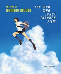 The Man Who Leapt Through Film The Art Of Mamoru Hosoda By Solomon, Charles - Hosoda, Mamoru - Hahn, Don Hardcover