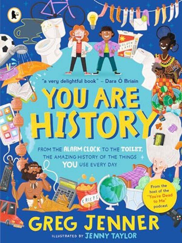 

You Are History: From the Alarm Clock to the Toilet, the Amazing History of the Things You Use Every Day by Greg JennerJenny Taylor -Paperback