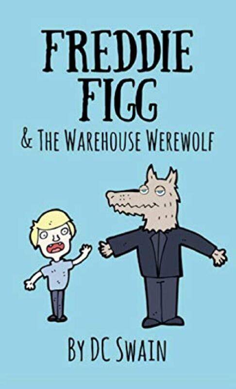 

Freddie Figg and the Warehouse Werewolf by DC Swain-Paperback