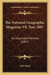 The National Geographic Magazine V8, Year 1897: An Illustrated Monthly (1897) , Paperback by Hyde, John