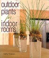 Outdoor Plants For Indoor Rooms.paperback,By :Kathy Sheldon