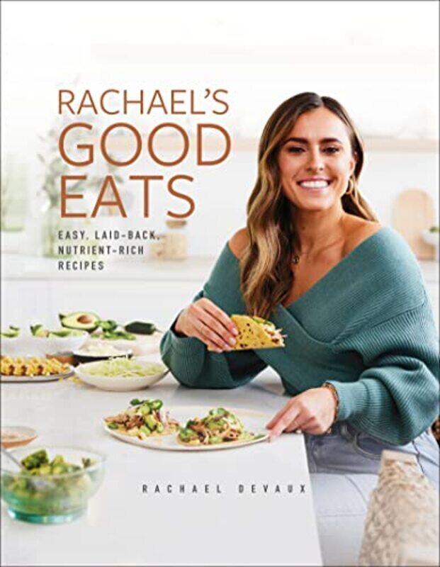 

Rachael'S Good Eats: Easy, Laid-Back, Nutrient-Rich Recipes By Devaux, Rachael Hardcover