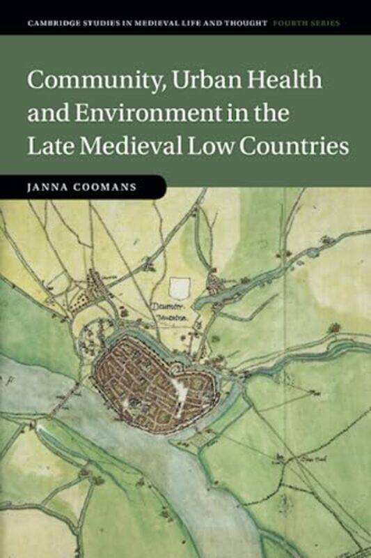 

Community Urban Health and Environment in the Late Medieval Low Countries by Janna Universiteit van Amsterdam Coomans-Paperback