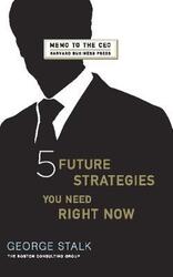 ^(C) Five Future Strategies You Need Right Now (Memo to the Ceo).Hardcover,By :George Stalk
