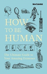 How to be Human: Consciousness, Language and 48 More Things that Make You You, Hardcover Book, By: New Scientist