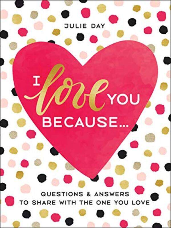 

I Love You Because . . .: Questions & Answers to Share With the One You Love, Hardcover Book, By: Julie Day