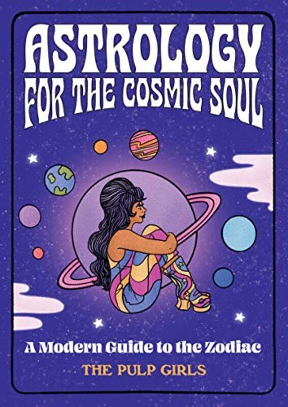 

Astrology for the Cosmic Soul by The Pulp Girls-Hardcover