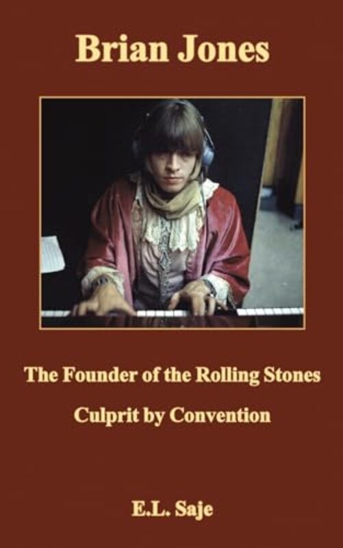 

Brian Jones, the Founder of the Rolling Stones by E.L. Saje -Paperback