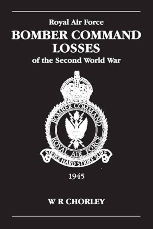 

RAF Bomber Command Losses of the Second World War Volume 6 by W R Author Chorley-Paperback
