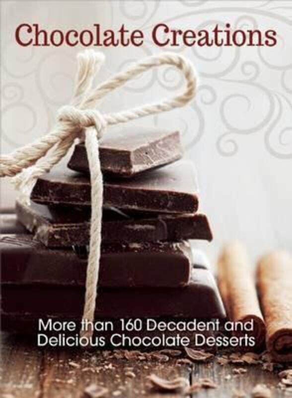 

Chocolate Creations: More Than 160 Decadent and Delicious Chocolate Desserts, Paperback Book, By: Editors At I-5 Publishing