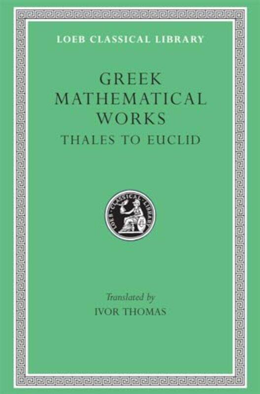 

Greek Mathematical Works Volume I Thales to Euclid by Ivor Thomas-Hardcover